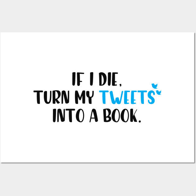 If I die turn my tweets into a book. Wall Art by giadadee